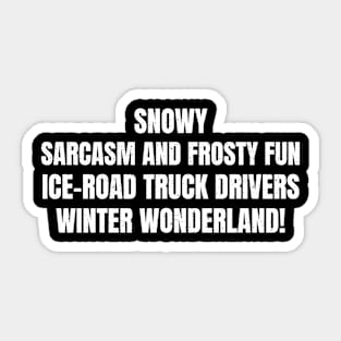 Ice Road Truck Drivers' Winter Wonderland! Sticker